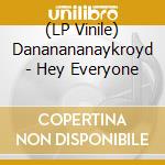 (LP Vinile) Dananananaykroyd - Hey Everyone vinile