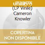 (LP Vinile) Cameron Knowler vinile