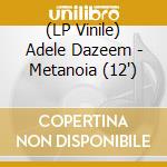 (LP Vinile) Adele Dazeem - Metanoia (12') vinile