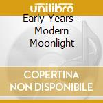 Early Years - Modern Moonlight cd