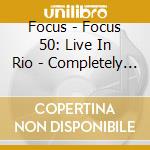 Focus - Focus 50: Live In Rio - Completely Focussed (3 Cd+Blu-Ray) cd