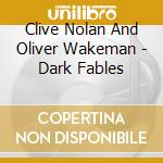 Clive Nolan And Oliver Wakeman - Dark Fables cd