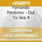 Fernando Perdomo - Out To Sea 4 cd