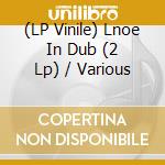 (LP Vinile) Lnoe In Dub (2 Lp) / Various vinile