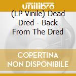 (LP Vinile) Dead Dred - Back From The Dred vinile