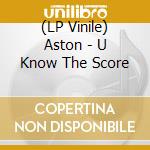 (LP Vinile) Aston - U Know The Score vinile