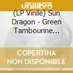 (LP Vinile) Sun Dragon - Green Tambourine -Rsd- vinile