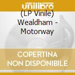 (LP Vinile) Wealdham - Motorway lp vinile