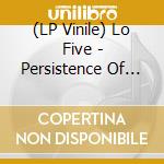 (LP Vinile) Lo Five - Persistence Of Love vinile