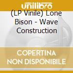 (LP Vinile) Lone Bison - Wave Construction vinile