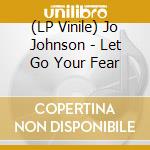 (LP Vinile) Jo Johnson - Let Go Your Fear vinile