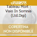 Tableau Mort - Visio In Somniis (Ltd.Digi) cd