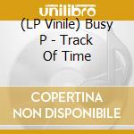 (LP Vinile) Busy P - Track Of Time vinile