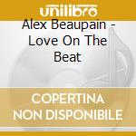 Alex Beaupain - Love On The Beat cd musicale