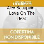 Alex Beaupain - Love On The Beat cd