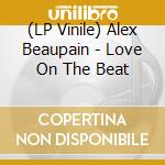 (LP Vinile) Alex Beaupain - Love On The Beat lp vinile