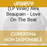 (LP Vinile) Alex Beaupain - Love On The Beat vinile