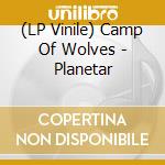 (LP Vinile) Camp Of Wolves - Planetar vinile