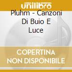 Pluhm - Canzoni Di Buio E Luce cd