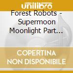 Forest Robots - Supermoon Moonlight Part Two cd