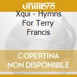 Xqui - Hymns For Terry Francis cd