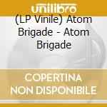 (LP Vinile) Atom Brigade - Atom Brigade vinile