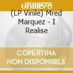 (LP Vinile) Mred Marquez - I Realise lp vinile