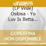 (LP Vinile) Osibisa - Yo Luv Is Betta (Louie Vega Remixes) vinile
