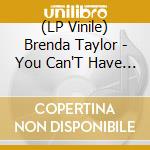 (LP Vinile) Brenda Taylor - You Can'T Have Your Cake & Eat It Too (Michael vinile