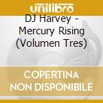DJ Harvey - Mercury Rising (Volumen Tres) cd musicale