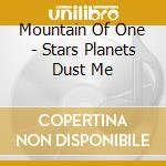 Mountain Of One - Stars Planets Dust Me cd