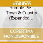 Humble Pie - Town & Country (Expanded Edition) cd