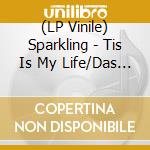 (LP Vinile) Sparkling - Tis Is My Life/Das Ist Mein Lebn/C Est Ma vinile