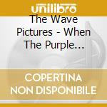 The Wave Pictures - When The Purple Emperor Spreads His Wings (2 Lp) cd