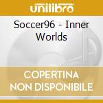 Soccer96 - Inner Worlds cd