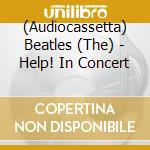 (Audiocassetta) Beatles (The) - Help! In Concert cd