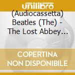 (Audiocassetta) Beatles (The) - The Lost Abbey Road Tapes cd