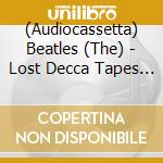 (Audiocassetta) Beatles (The) - Lost Decca Tapes - Cassette cd