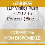 (LP Vinile) Rush - 2112 In Concert (Blue Vinyl) vinile