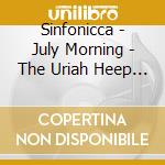 Sinfonicca - July Morning - The Uriah Heep Variations cd