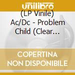 (LP Vinile) Ac/Dc - Problem Child (Clear Vinyl) vinile