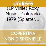(LP Vinile) Roxy Music - Colorado 1979 (Splatter Vinyl) vinile