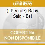 (LP Vinile) Baby Said - Bs! vinile