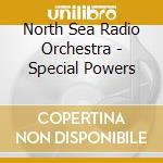 North Sea Radio Orchestra - Special Powers cd
