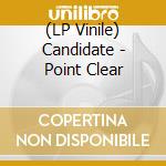 (LP Vinile) Candidate - Point Clear vinile