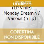 (LP Vinile) Monday Dreamin / Various (5 Lp) cd