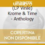 (LP Vinile) Krome & Time - Anthology vinile