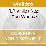 (LP Vinile) Nez - You Wanna? vinile