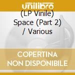(LP Vinile) Space (Part 2) / Various lp vinile