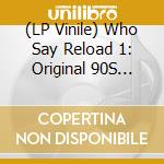 (LP Vinile) Who Say Reload 1: Original 90S Jungle Drum & Bass / Various vinile